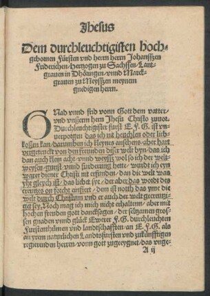 Jhesus Dem durchleuchtigisten hochgebornen Fürsten und herrn herrn Johansßen Friderichen/ Hertzogen zu Sachssen/ Lantgraven in Dhöringen/ unnd Marckgraven zu Meysßen meynem gnedigen Herrn.