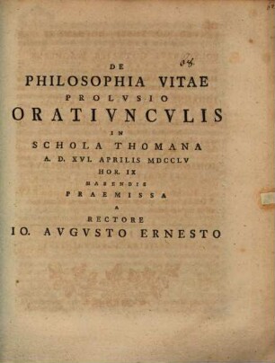 De philosophia vitae prolusio : oratiunculis in schola Thomana ... praemissa