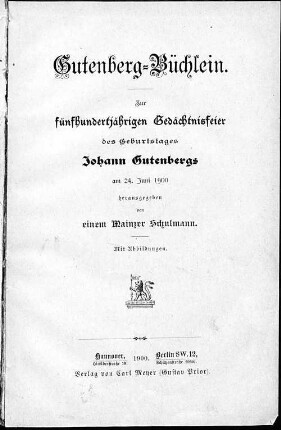 Gutenberg-Büchlein : zur fünfhundertjährigen Gedächtnisfeier des Geburtstages Johann Gutenbergs am 24. Juni 1900