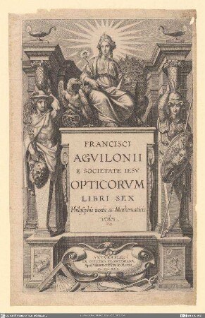 Francisci Agvilonii E societate Iesv Opticorvm Libri Sex