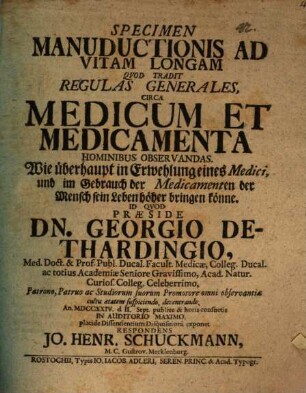 Specimen Manuductionis Ad Vitam Longam Qvod Tradit Regulas Generales, Circa Medicum Et Medicamenta Hominibus Observandas : Wie überhaupt in Erwehlung eines Medici, und im Gebrauch der Medicamenten der Mensch sein Leben höher bringen könne