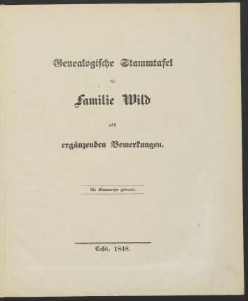 Genealogische Stammtafel der Familie Wild nebst ergänzenden Bemerkungen. : als Manuscript gedruckt.