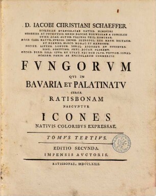 D. Iacobi Christiani Schaeffer Fvngorum Qvi In Bavaria Et Palatinatv Circa Ratisbonam Nascvntur Icones : Nativis Coloribvs Expressae, 3