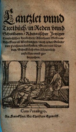 Cantzlei unnd Titelbuch : in Reden unnd Schreibenn ... zustellen unnd gebrauchen
