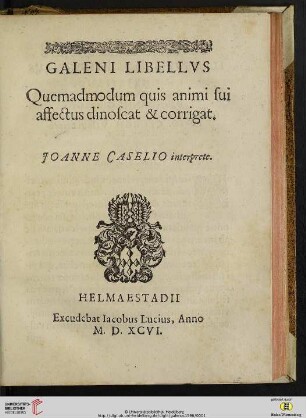 GALENI LIBELLVS Quemadmodum quis animi sui affectus dinoscat & corrigat.