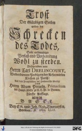 Trost Der Gläubigen Seelen wider die Schrecken des Todes, sam[m]t nothwendiger Verfaß- und Vorbereitung Wohl zu sterben