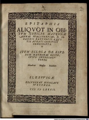 Epitaphia Aliqvot In Obitvm Nobilis. Matronae Annae VValstorpiae : D. Iohannis Rantzovii Eqvitis Avrati Conivgis Conscripta. Item Ecloga De Eivsdem Matronae Obitv, Cvivs Interlocvtores. Menalca Mopsus Eulalius
