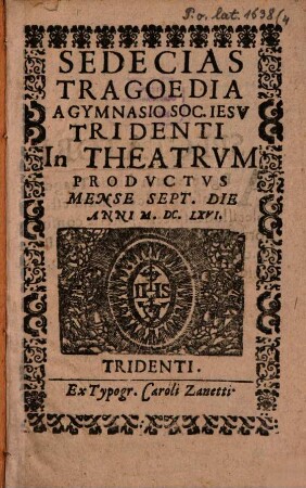 Sedecias : tragoedia a gymnasio Soc. Jesu Tridenti in theatrum productus mense Sept. die anni M.DC.LXVI