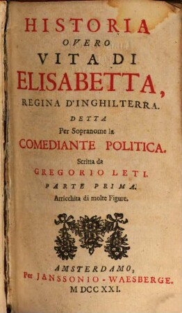 Historia Overo Vita Di Elisabetta, Regina D'Inghilterra, Detta Per Sopranome la Comediante Politica. 1