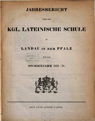 Jahresbericht über die Kgl. Lateinische Schule zu Landau in der Pfalz : für das Studienjahr ... 1870/71, 1870/71