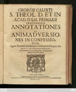 Georgii Calixti ... Annotationes Et Animadversiones In Confessionem : Quam Thorunii Borussorum in instituto Colloquio Anno MDCXLV. Reformati obtulerunt