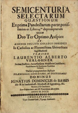 Semicenturia Selectarum Quaestionum Ex Prima Pandectarum parte, potissimum ex Libro 4to depromptarum