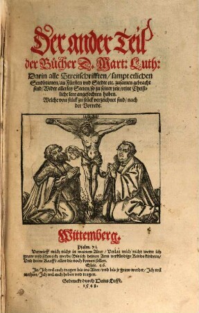 Der ... Teil der Bücher des Ehrnwirdigen Herrn D. Martini Lutheri. 2 .. . 1569. - 492 Bl., Darin alle Streitschrifften, sampt etlichen Sendbrieven an Fürsten und Stede etc. zusamen gebracht sind, Wider allerley Secten ...