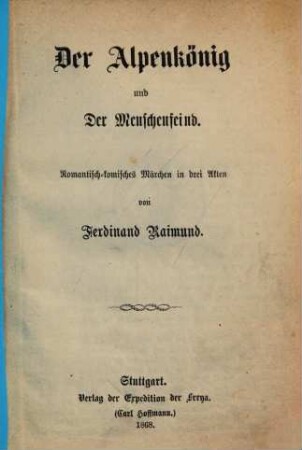 Der Alpenkönig und der Menschfeind : Romantisch-komisches Märchen in drei Akten