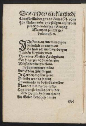 Das ander/ ein klaglied/ || Churfürstlicher gnade Gemahel/ vom || Christlichen todt vnd seligen absterben || jres Edlen Herren/ Hertzog || Moritzen seliger ge=||dechtnuß/ [et]c.