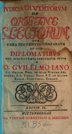 Ivdicia Ervditorvm De Origine Electorum : Cvm Vera Sententia Comparata Et Cvm Diplomatibvs Hvc Spectantibvs Conivnctim Edita