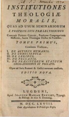 Institutiones Theologiæ Moralis, 1. Continens Tractatus, I. De Actibus Humanis. II. De Conscientia. III. De Legibus. IV. De Peccatis. V. De Praecipuorum Statuum Obligationibus Et Peccatis