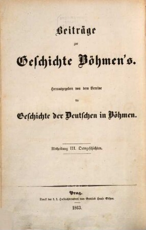 Beiträge zur Geschichte Böhmens. 3. Abteilung, Orts-Geschichten. 1. 1863/66