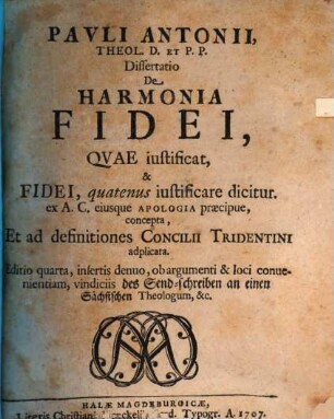 Diss. de harmonia fidei, quae iustificat, et fidei, quatenus iustificare dicitur : ex A. C. eiusque apologia praecipue, concepta, et ad definitiones Concilii Tridentini adplicata