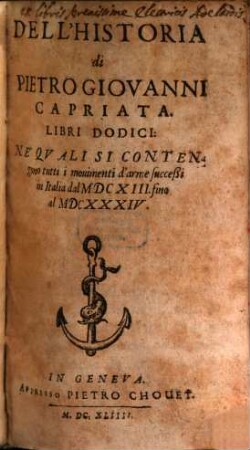 Dell'Historia di Pietro Giovanni Capriata. Libri Dodici, [1]. Ne'Qvali Si Contengono tutti i mouimenti d'arme succeßi in Italia dal MDCXIII. fino al MDCXXXIV.