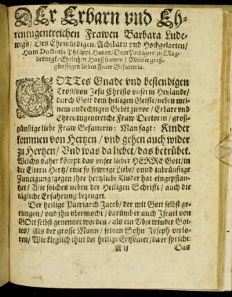 Der Erbarn und Ehrentugentreichen Frawen Barbara Ludewigs/ Des Ehrwürdigen/ Achtbarn und Hochgelarten/ Herrn Doctoris Philippi Hanen/ Dom Predigers zu Magdeburgk/ Ehelichen Haußfrawen/ Meiner großgünstigen lieben Fraw Gefatterin.