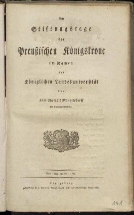 Am Stiftungstage der Preussischen Königskrone im Namen der Königlichen Landesuniversität von Karl Ehregott Mangelsdorff, der Dichtkunst Professor : Den 18. Januar 1797