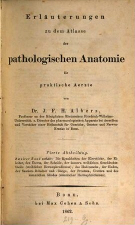 Erläuterungen zu dem Atlasse der pathologischen Anatomie : für praktische Ärzte, 4,2. Die Krankheiten des Unterleibes : die Krankheiten der Eierstöcke, der Eileiter, des Uterus, der Scheide, der äussern weiblichen Geschlechtstheile (weiblicher Hermaphroditus), des Hodensacks, der Hoden, der Saamen-Behälter und -Gänge, der Prostata, Urethra und des männlichen Gliedes (männlicher Hermaphroditus)
