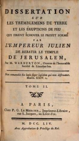 Dissertation Sur Les Tremblemens De Terre Et Les Éruptions Du Feu Qui Firent Échouer Le Projet Formé Par L'Empereur Julien De Rebatir Le Temple de Jerusalem : Ou L'On Prouve L'Action Immediate de la Providence, ou un miracle proprement dit, pour maintenir la vérité de Prophéties contre l'attaque réunie des Juifs & des Payens, 2