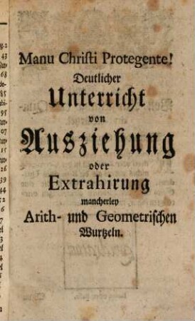 M. Christian Peschecks, Gymnas. Zitt. Coll. & Praec. Mathes. Arith- und Geometrischer Wurtzel-Mann : Welcher auf dem, nicht iederman bekannten, sehr hohen Berge derer Mathematischen Wissenschafften die daselbst befindlichen Arith- und Geometrischen Wurtzeln, als: Radicem quadratam, cubicam, Zensizensicam ... lehret