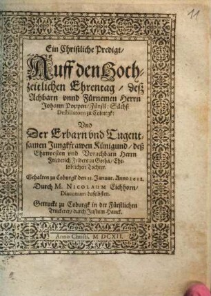 Ein Christliche Predigt, Auff den Hochzeitlichen Ehrentag, deß Achbarn vnnd Fürnemen Herrn Johann Poppen, Fürstl. Sächs. Destillatorn zu Coburgk Vnd Der Erbarn vnd Tugentsamen Jungfrawen Künigund, deß Ehrnvesten vnd Vorachbarn Herrn Friedrich Felders zu Gotha, Eheleiblichen Tochter : gehalten zu Coburgk den 13. januar. Anno 1612