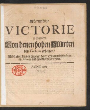 Abermahlige Victorie in Flandern Von denen hohen Alliirten bey Torhout erhalten, Nebst einer kurtzen Anzeige derer Todten und Blessirten an Alliirter und Frantzösischer Seite