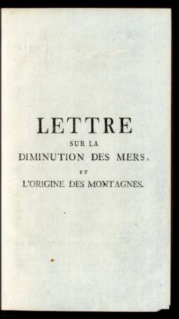 Lettre sur la diminution des mers, et l'origine des montagnes