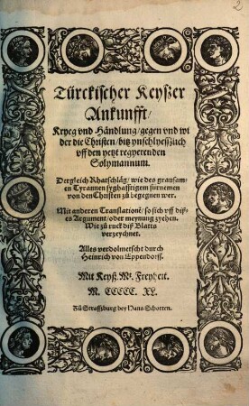 Türckischer Keyszer Ankunfft, Kryeg vnd Händlung, gegen vnd wider die Christen, bitz ynschlyesszlich vff den yetzt regyerenden Solymannum : Dergleich Rhatschläg, wie des grausamen Tyrannen syghafftigem fürnemen von den Christen zu begegnen wer ...