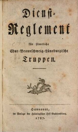 Dienst-Reglement für sämmtliche Chur-Braunsch.-Lüneb. Truppen