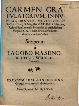 Carmen Gratulatorium, In Nuptias ... D. Magistri Mathiae à Bileyova, Reipublicae Lunensis Primatis: & ... Catharinae à Vulkow ...