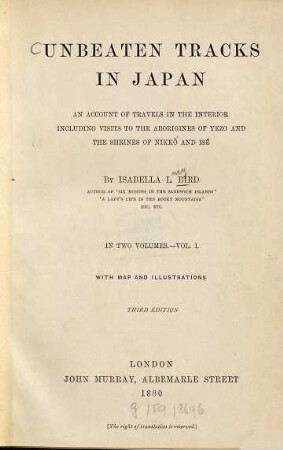 Unbeaten tracks in Japan : An account of travels in the interior including visits to the aborigines of Yezo and the shrines of Nikko and Isé. With map and illustr., 1