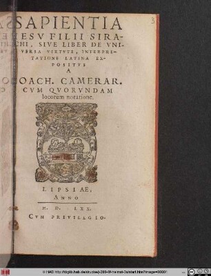 SAPIENTIA || IESV FILII SIRA-||CHI, SIVE LIBER DE VNI-||VERSA VIRTVTE, INTERPRE-||TATIONE LATINA EX-||POSITVS || A || IOACH. CAMERAR.|| CVM QVORVNDAM ||locorum notatione.||