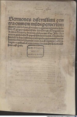 Sermones disertissimi contra omnem mu[n]di peruersum statum, quem deus gloriosus [e]t equitas naturalis damnat, Egregij [e]t famosissimi d[omi]ni Georgij Morgenstern de ödern Decretoru[m] doctoris celeberrimi, ...