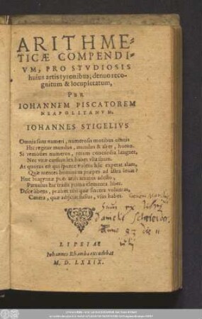 ARITHME=||TICAE COMPENDI=||VM, PRO STVDIOSIS || huius artis tyronibus, denuo reco-||gnitum & locupletatum,|| PER || IOHANNEM PISCATOREM || NEAPOLITANVM.|| ... ||