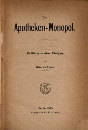 Das Apotheken-Monopol : Ein Beitrag zu seiner Würdigung von Heinrich Vogel