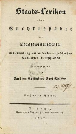 Staats-Lexikon oder Encyklopädie der Staatswissenschaften : in Verbindung mit vielen der angesehensten Publicisten Deutschlands, 10. [Litteratur der Staatswissenschaften - Mündigkeit]