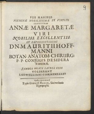 Piis Manibus Foeminae Nobilissimae Et Virtute Conspicuae Annae Margaretae Viri ... Dn. Mauritii Hoffmanni Botan: Anatom: Chirurg: P. P. Coniugis Desideratissimae, Iambos Hosce Sacros Esse Voluerunt Ludwelliani Commensales