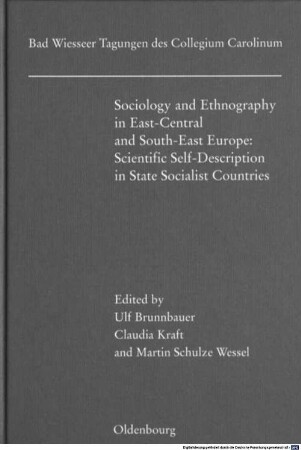 Sociology and ethnography in East-Central and South-East Europe : scientific self-description in state socialist countries ; Vorträge der Tagung des Collegium Carolinum in Bad Wiessee vom 20. bis 23. November 2008