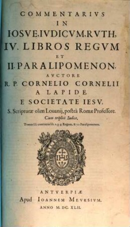 Commentarivs In Iosve, Ivdicvm, Rvth, IV. Libros Regvm Et II. Paralipomenon : Cum triplici Indice, 2. Continens lib. 2. 3. 4. Regum, & II. Paralipomenon