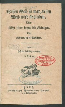 Wessen Weib sie war, dessen Weib wird sie bleiben, Oder: Nicht jeder kennt die Seinigen : Ein Lustspiel in 3 Aufzügen