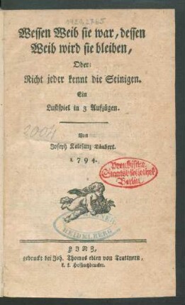 Wessen Weib sie war, dessen Weib wird sie bleiben, Oder: Nicht jeder kennt die Seinigen : Ein Lustspiel in 3 Aufzügen