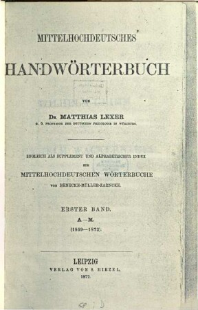 Mittelhochdeutsches Handwörterbuch : zugleich als Supplement und alphabetischer Index zum mittelhochdeutschen Wörterbuche von Benecke-Müller-Zarnecke, 1. A - M : (1869 - 1872)