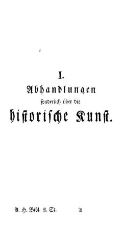 I. Abhandlungen sonderlich über die historische Kunst