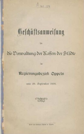 Geschäftsanweisung für die Verwaltung der Kassen der Städte im Regierungsbezirk Oppeln vom 29. September 1898