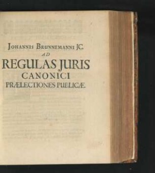Johannis Brunnemanni Ad Regulas Juris Canonici Praelectiones Publicae.